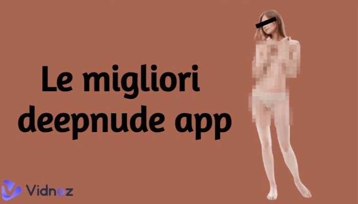 Le 6 Migliori Deepnude App per Denudare Foto con AI [Proibito Abusarne]